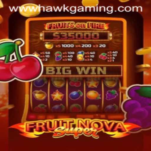 Exploring the Thrilling Features of FruitNovaSuper by HawkGaming